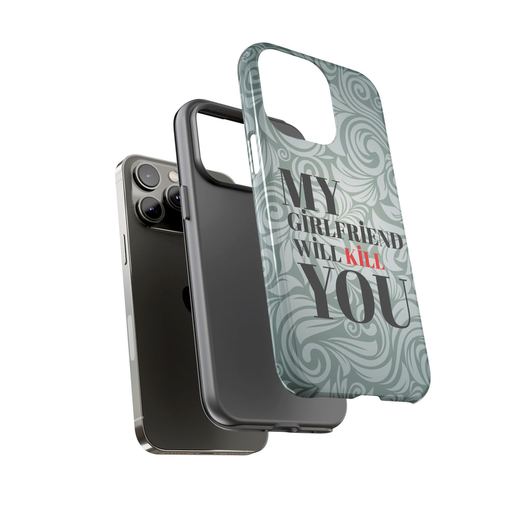 "My GF Will Kill You" Telefon Kılıfı / Phone Case