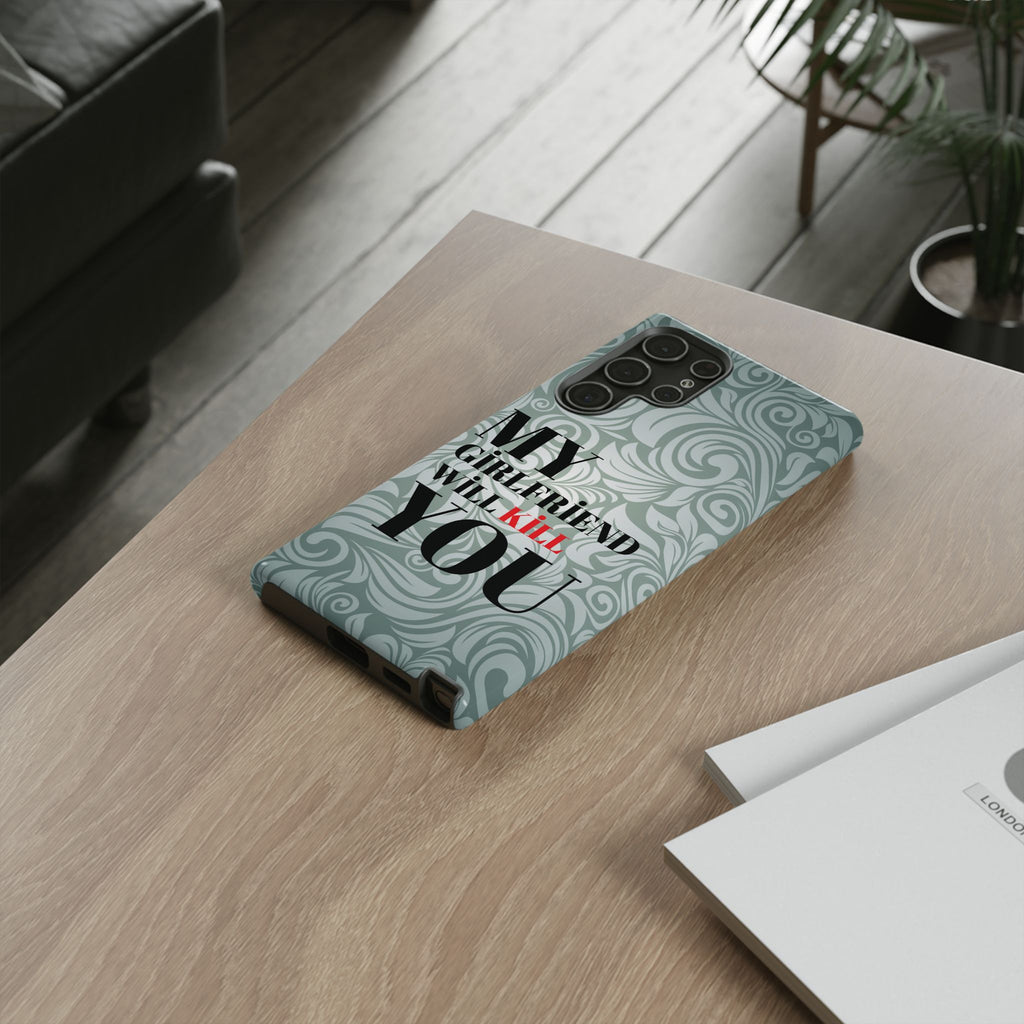 "My GF Will Kill You" Telefon Kılıfı / Phone Case