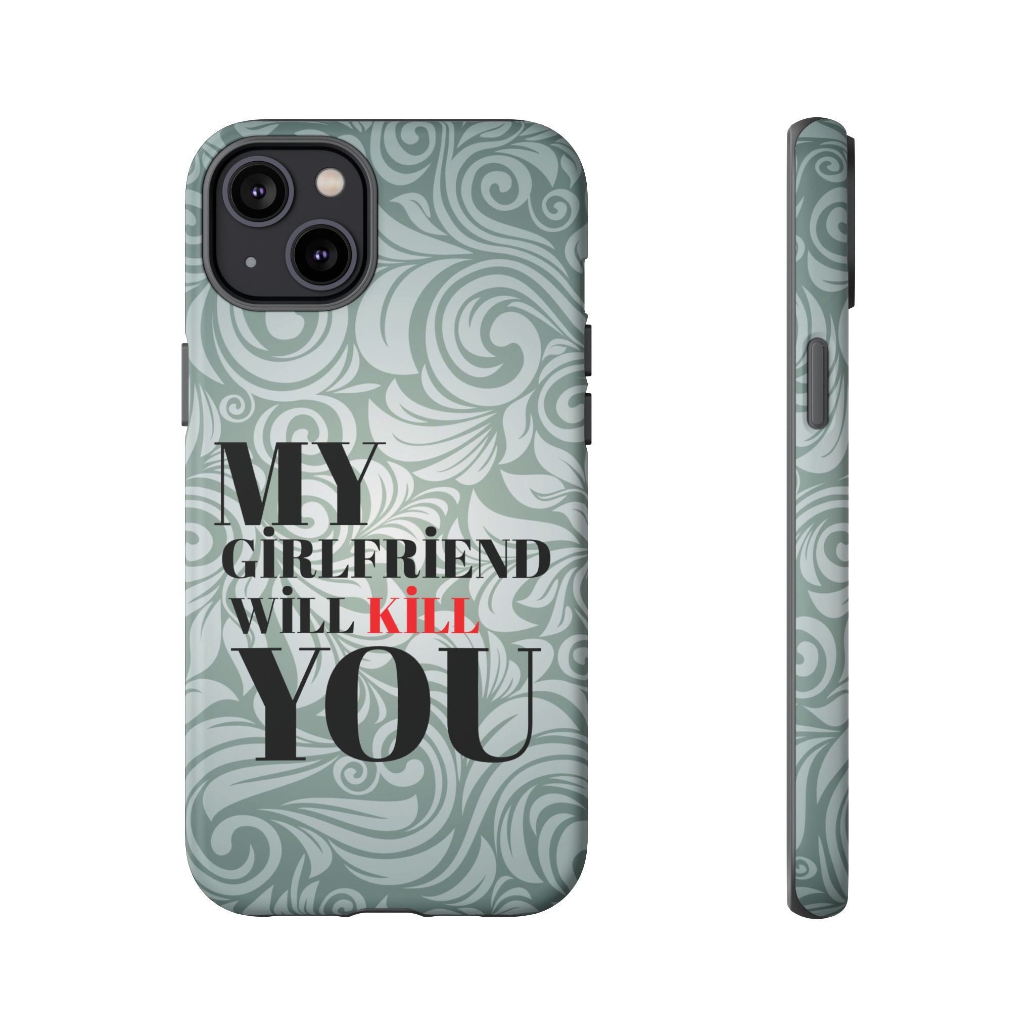 "My GF Will Kill You" Telefon Kılıfı / Phone Case