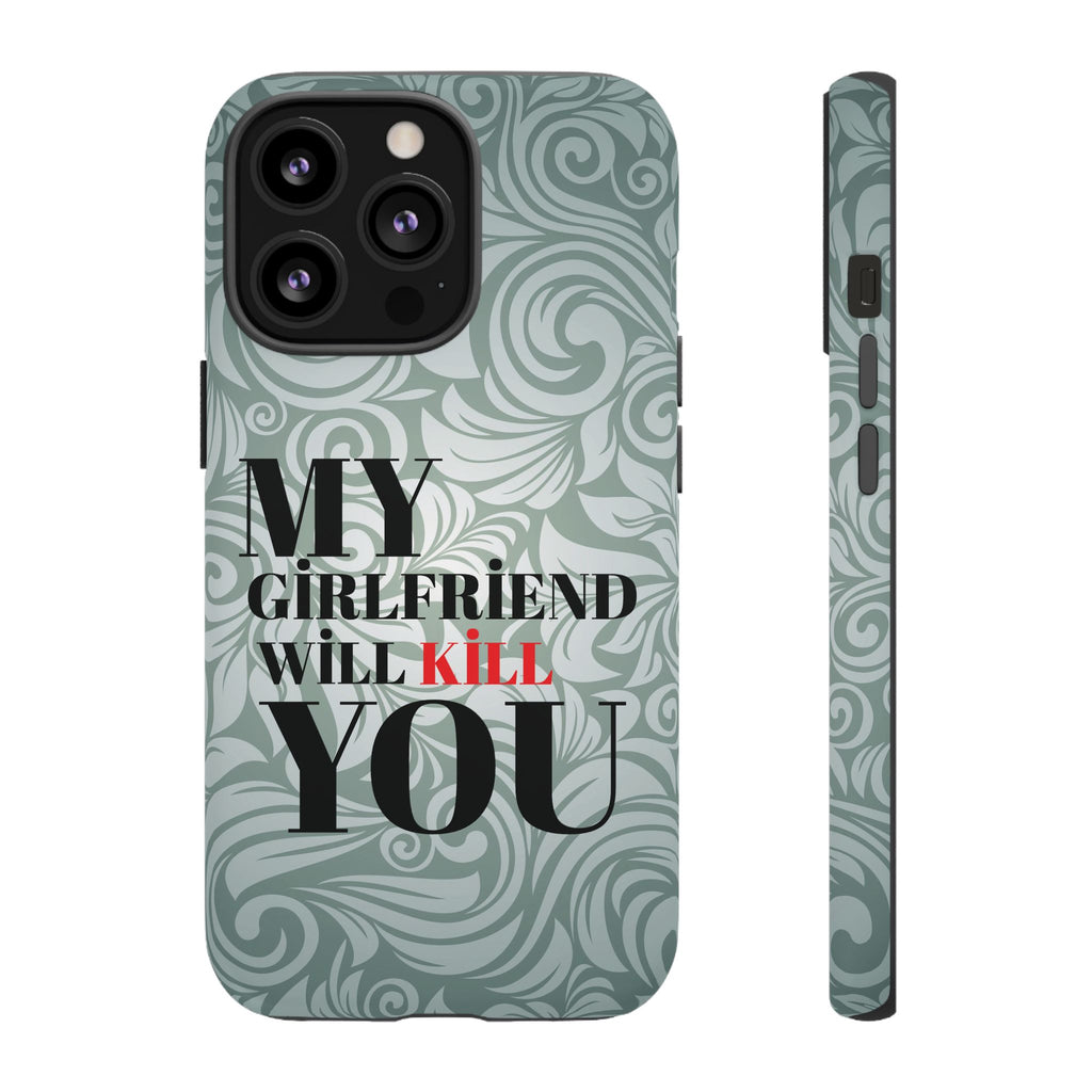 "My GF Will Kill You" Telefon Kılıfı / Phone Case