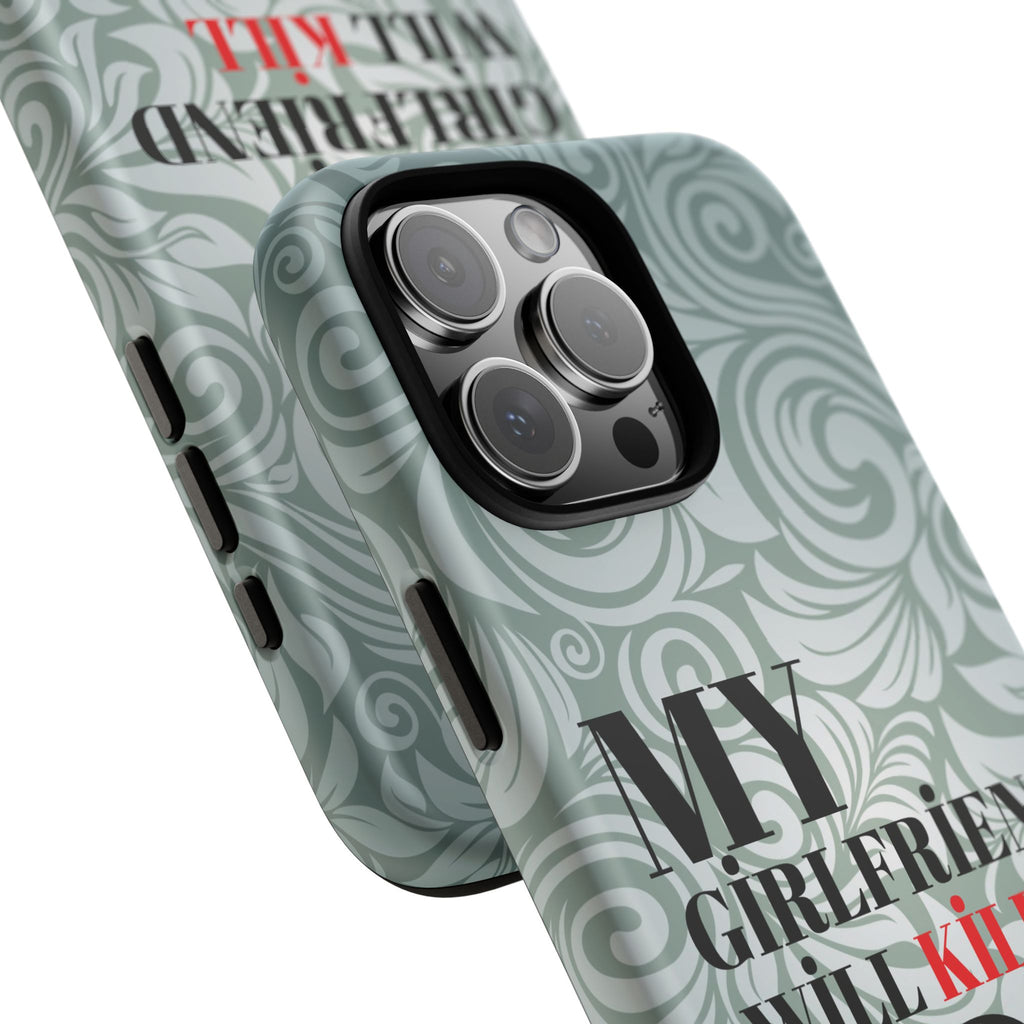 "My GF Will Kill You" Telefon Kılıfı / Phone Case