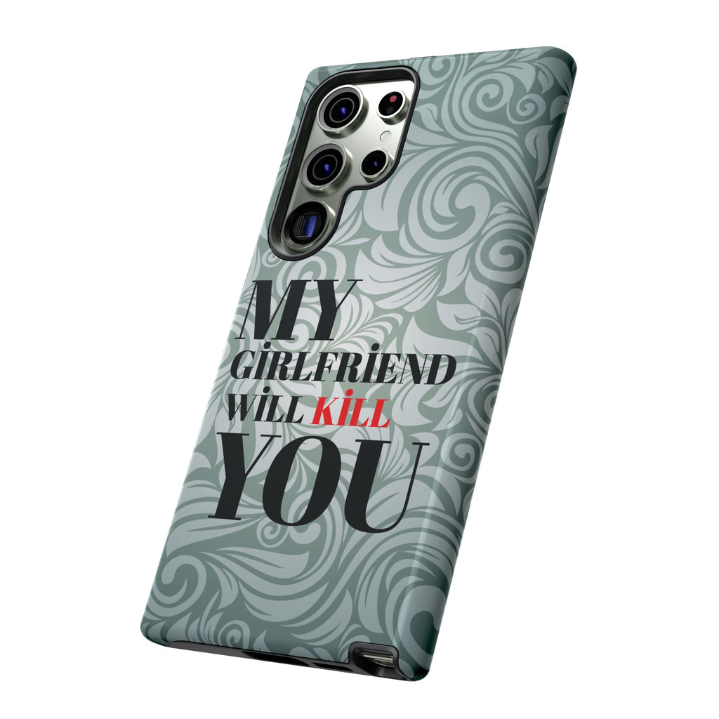 "My GF Will Kill You" Telefon Kılıfı / Phone Case