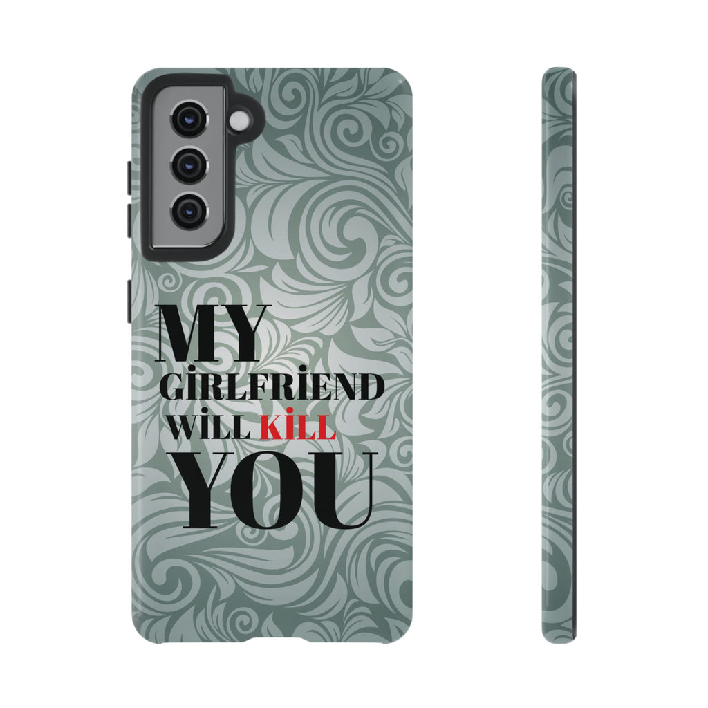 "My GF Will Kill You" Telefon Kılıfı / Phone Case