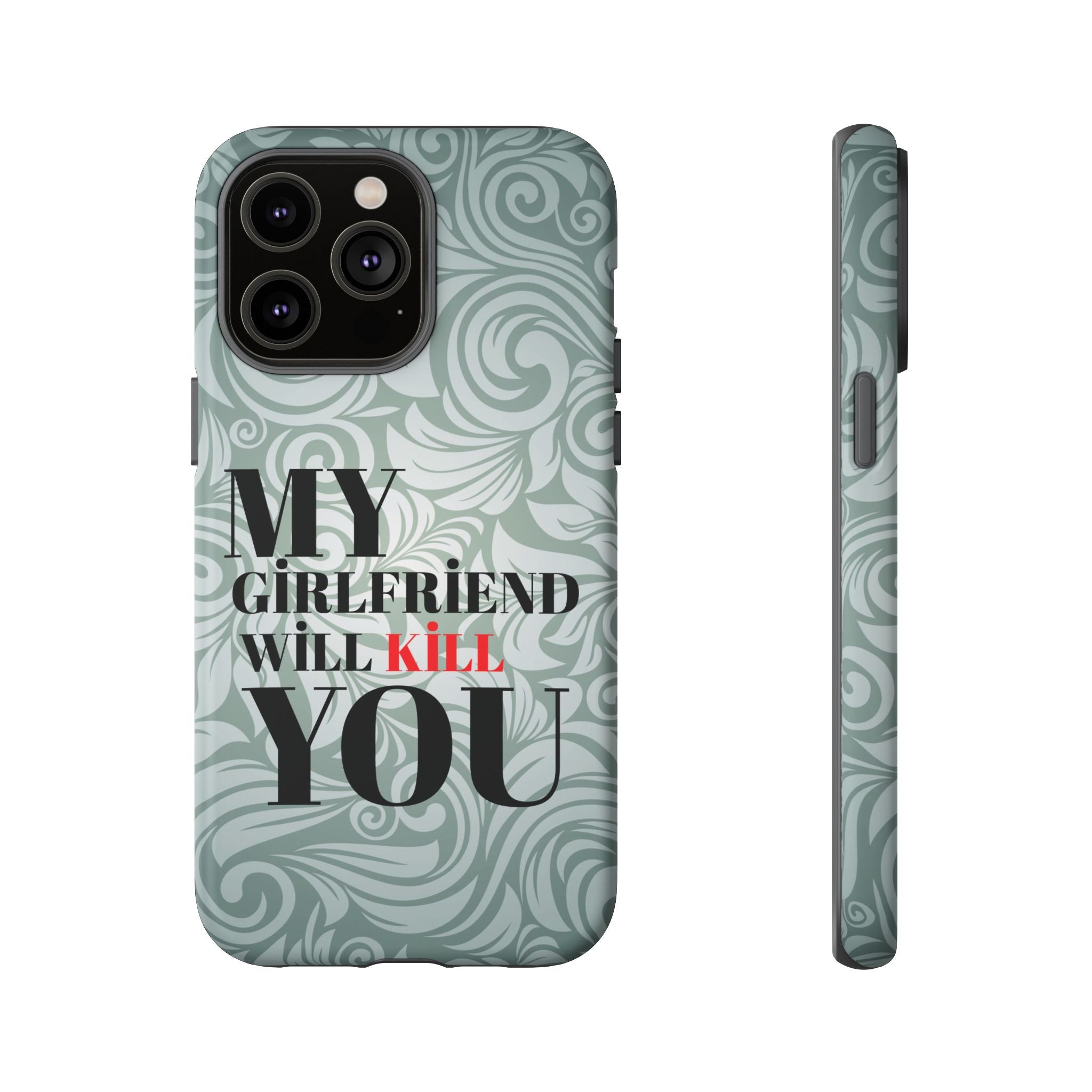 "My GF Will Kill You" Telefon Kılıfı / Phone Case