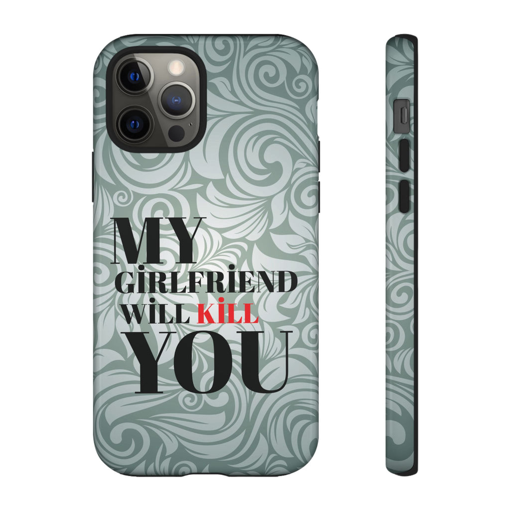 "My GF Will Kill You" Telefon Kılıfı / Phone Case