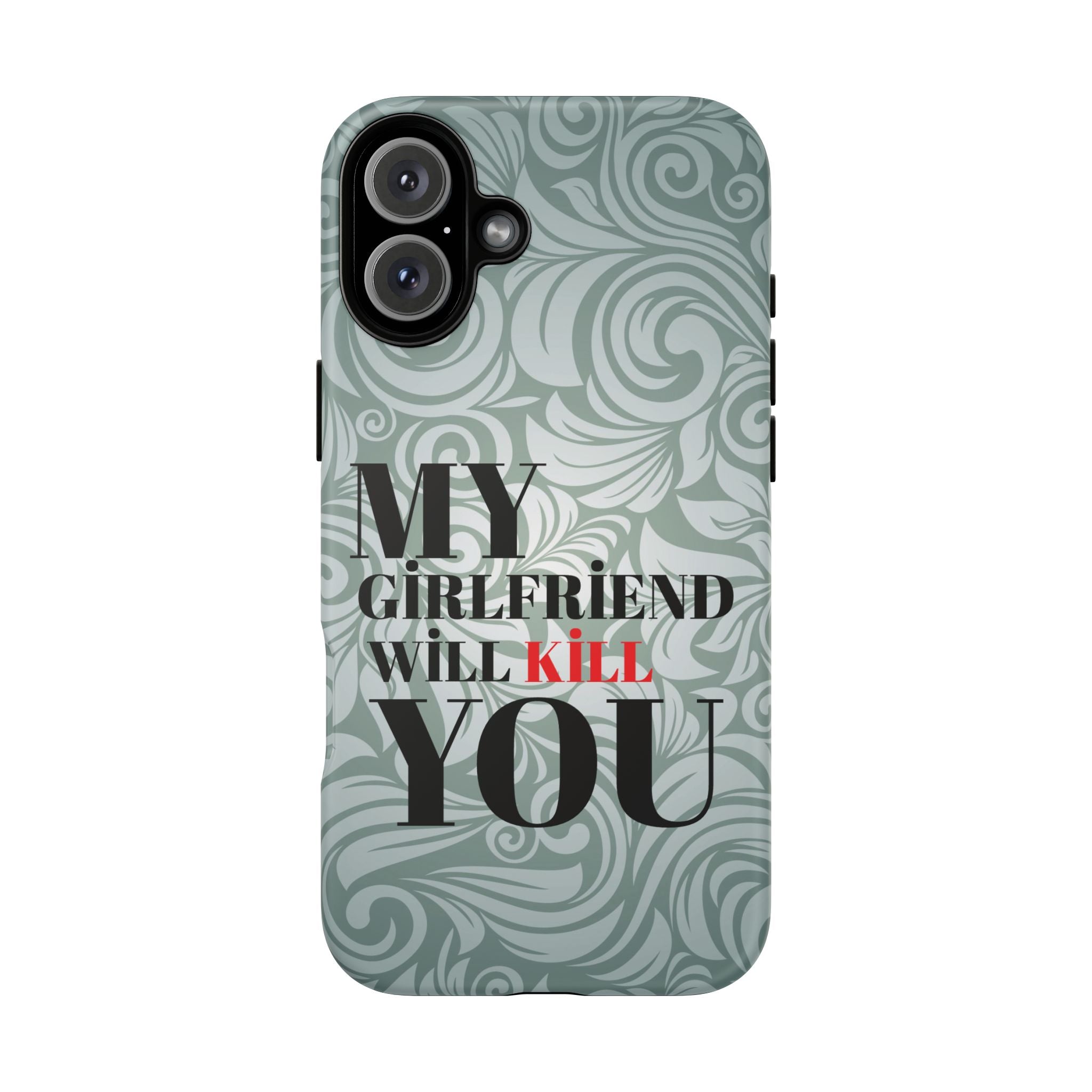 "My GF Will Kill You" Telefon Kılıfı / Phone Case
