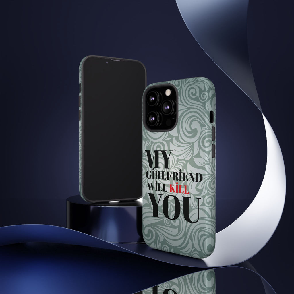 "My GF Will Kill You" Telefon Kılıfı / Phone Case