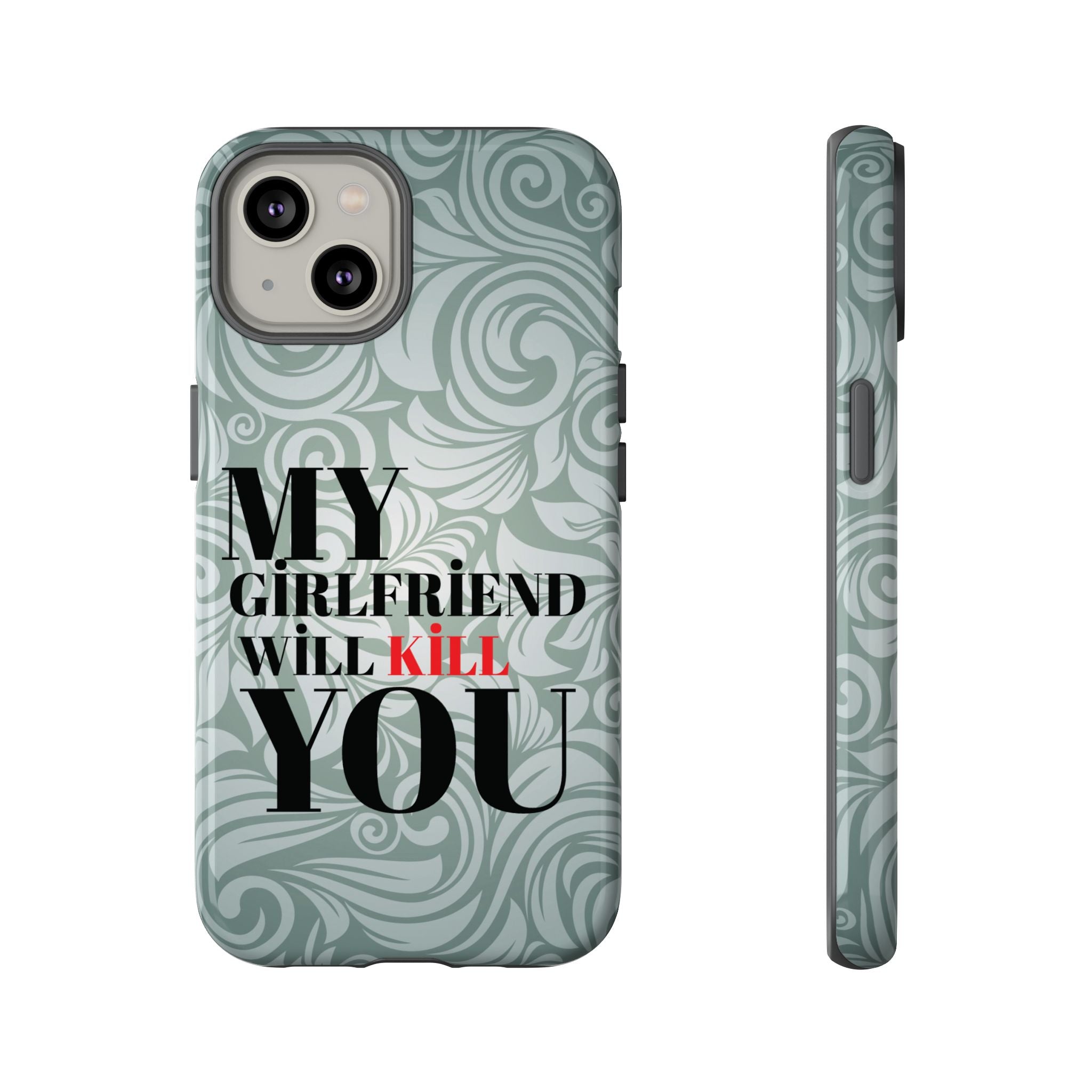 "My GF Will Kill You" Telefon Kılıfı / Phone Case