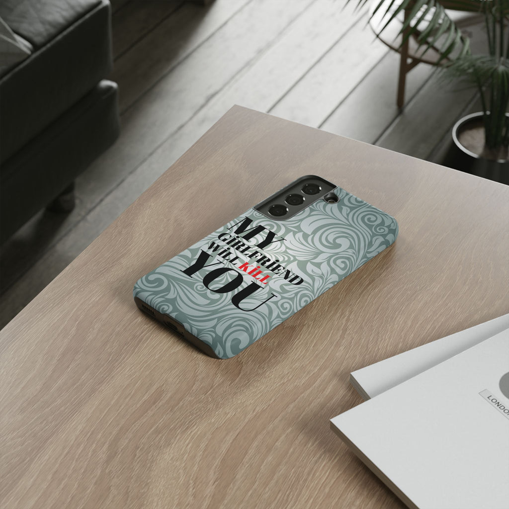 "My GF Will Kill You" Telefon Kılıfı / Phone Case