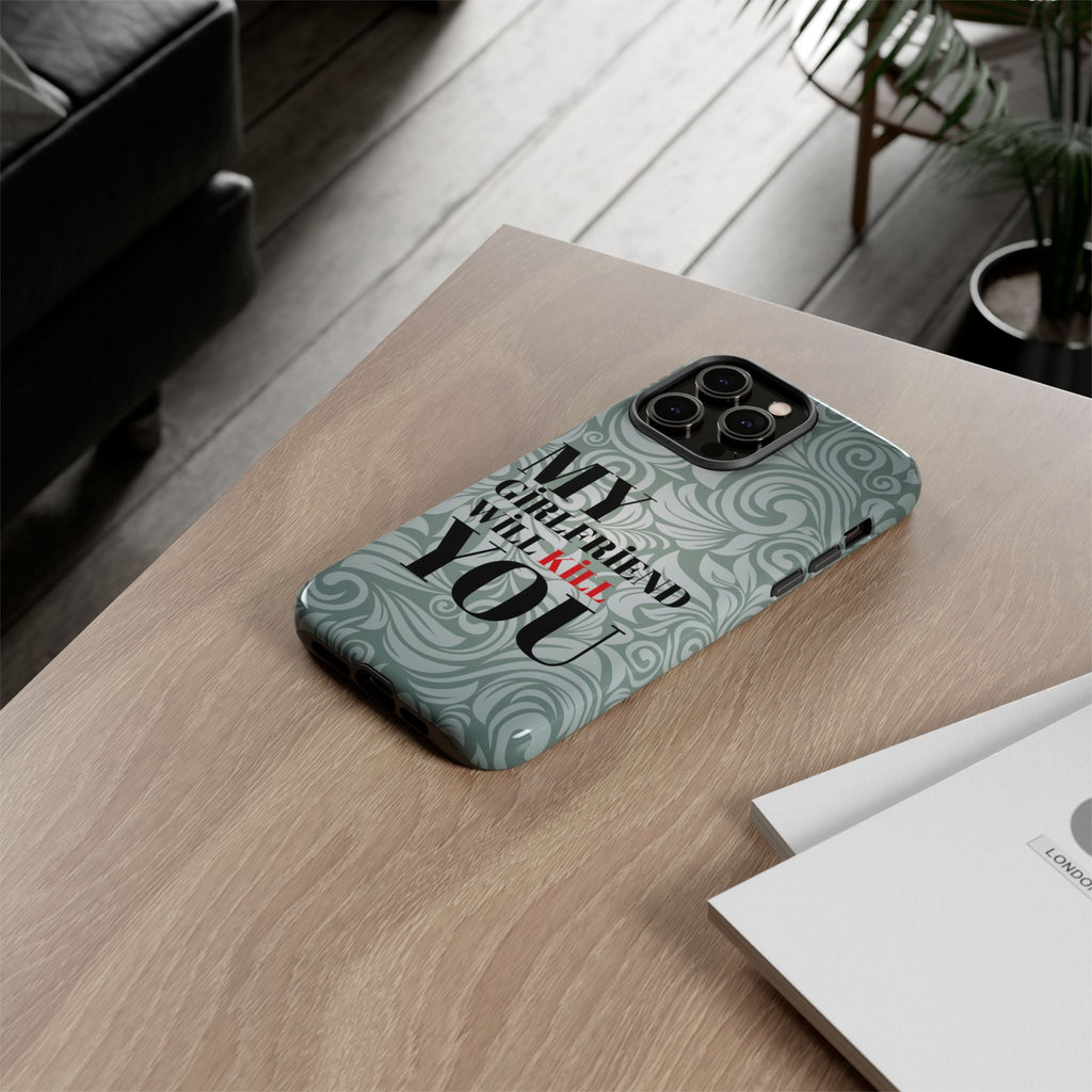 "My GF Will Kill You" Telefon Kılıfı / Phone Case