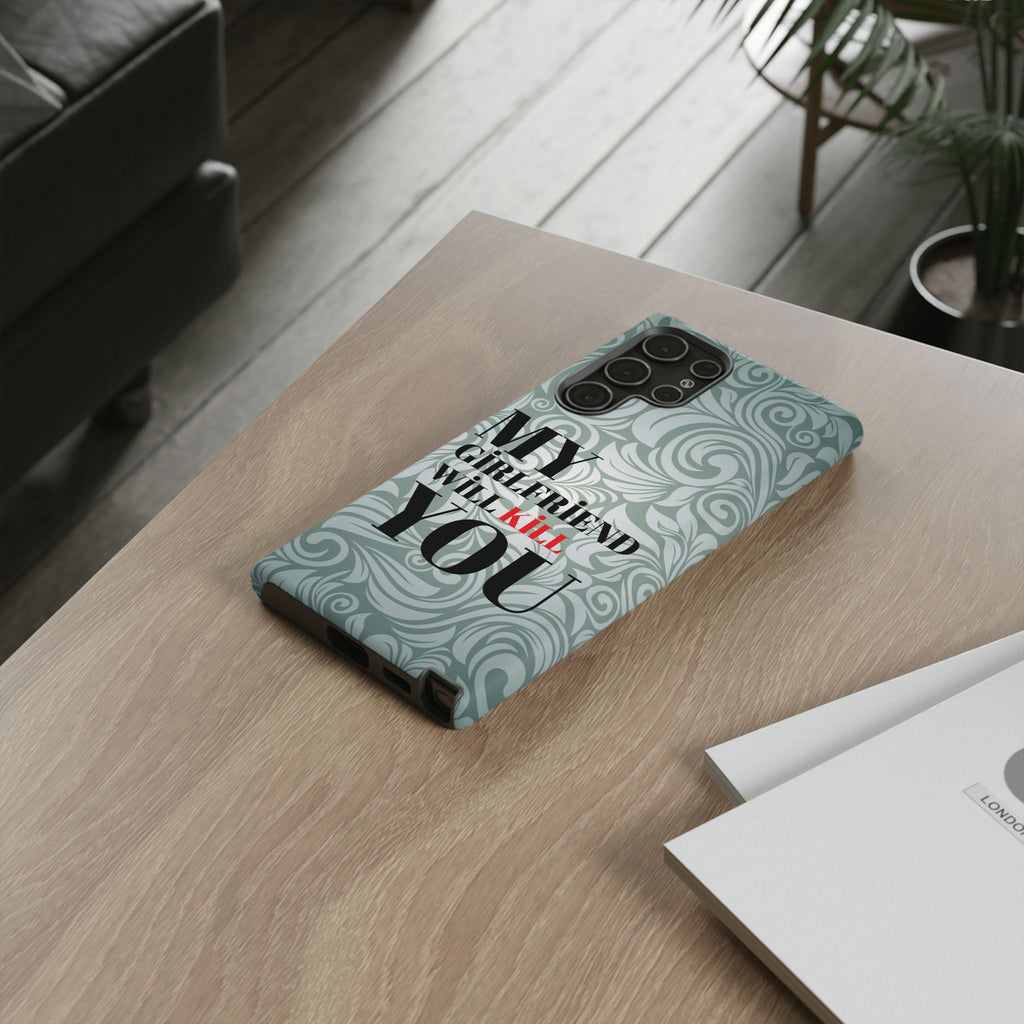 "My GF Will Kill You" Telefon Kılıfı / Phone Case