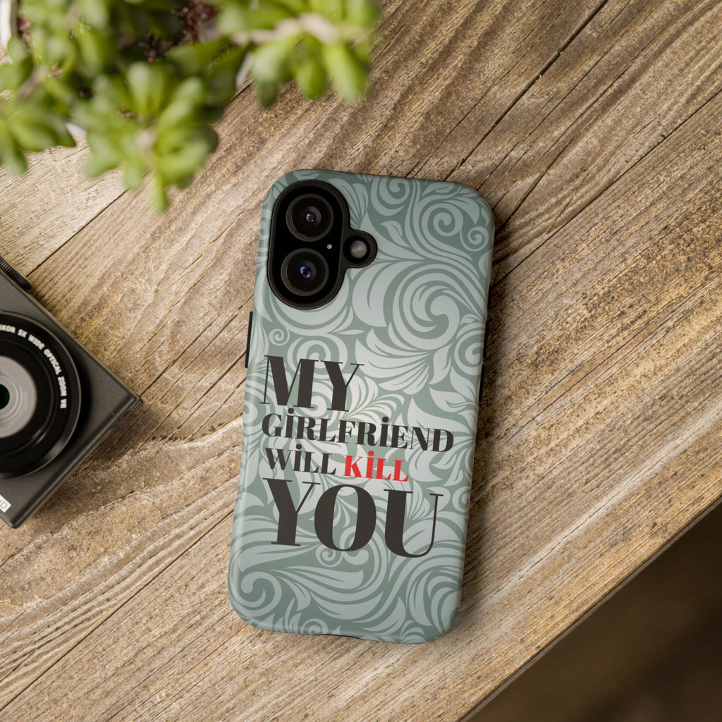 "My GF Will Kill You" Telefon Kılıfı / Phone Case