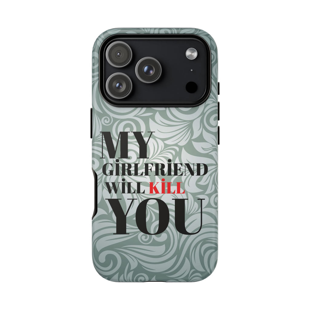 "My GF Will Kill You" Telefon Kılıfı / Phone Case