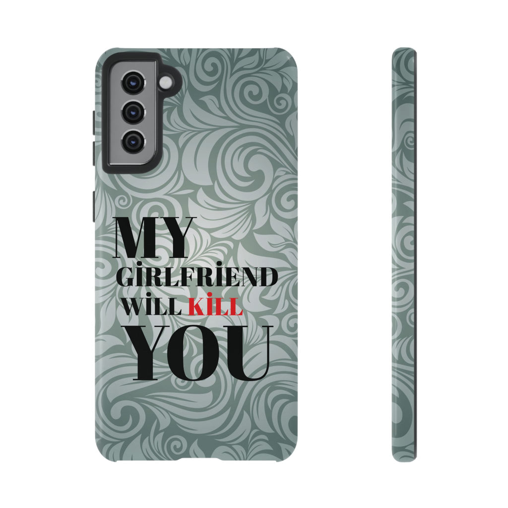 "My GF Will Kill You" Telefon Kılıfı / Phone Case