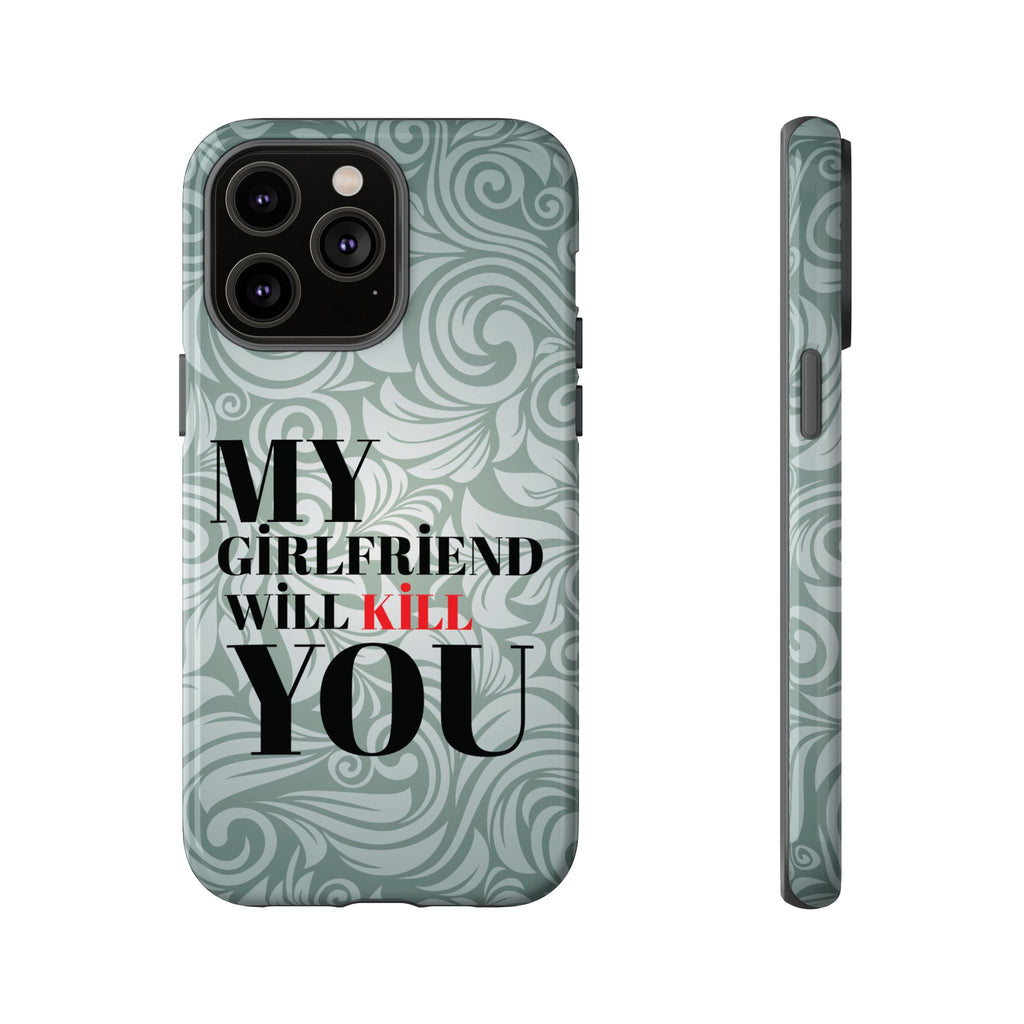 "My GF Will Kill You" Telefon Kılıfı / Phone Case