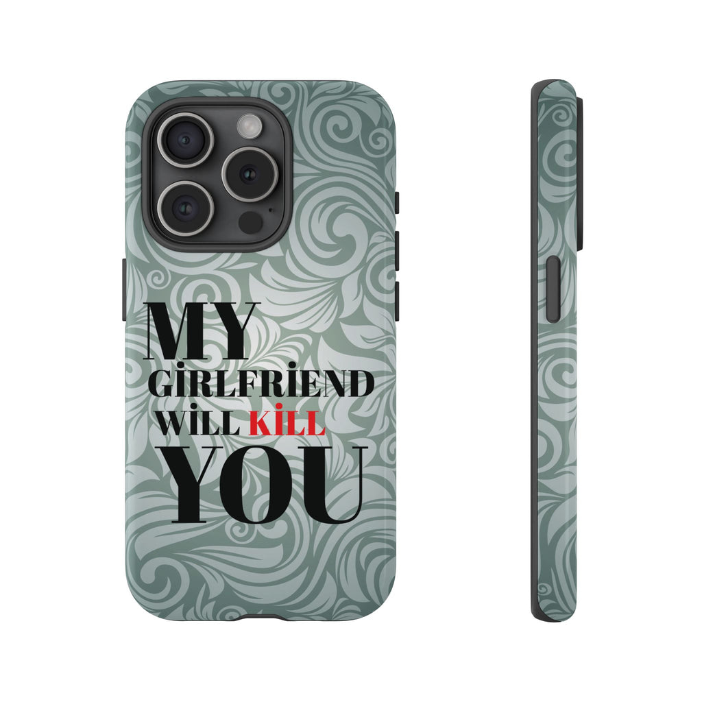 "My GF Will Kill You" Telefon Kılıfı / Phone Case
