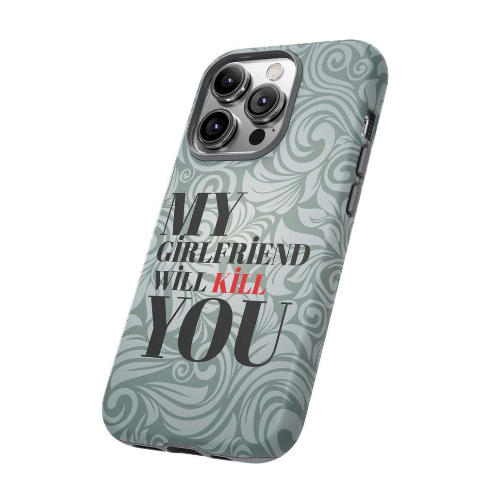 "My GF Will Kill You" Telefon Kılıfı / Phone Case