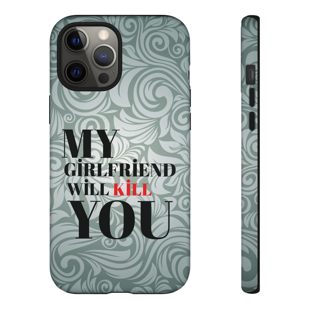"My GF Will Kill You" Telefon Kılıfı / Phone Case