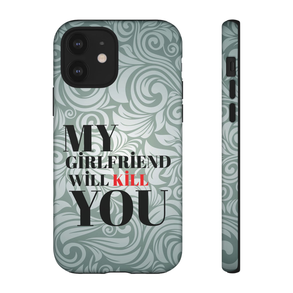 "My GF Will Kill You" Telefon Kılıfı / Phone Case