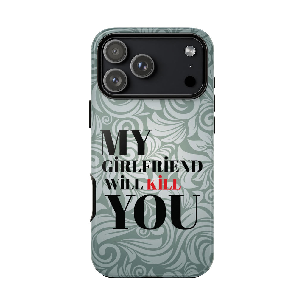 "My GF Will Kill You" Telefon Kılıfı / Phone Case