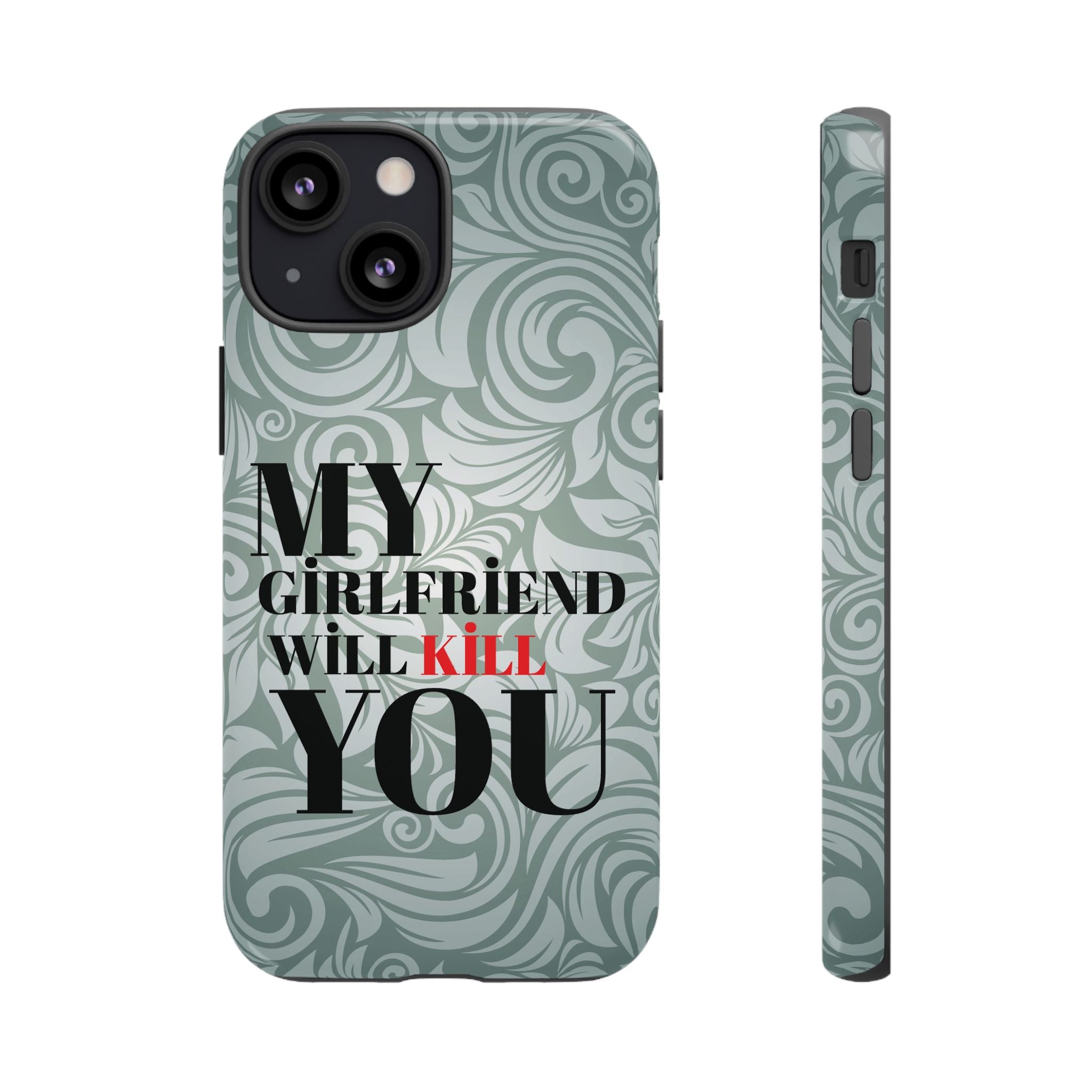 "My GF Will Kill You" Telefon Kılıfı / Phone Case