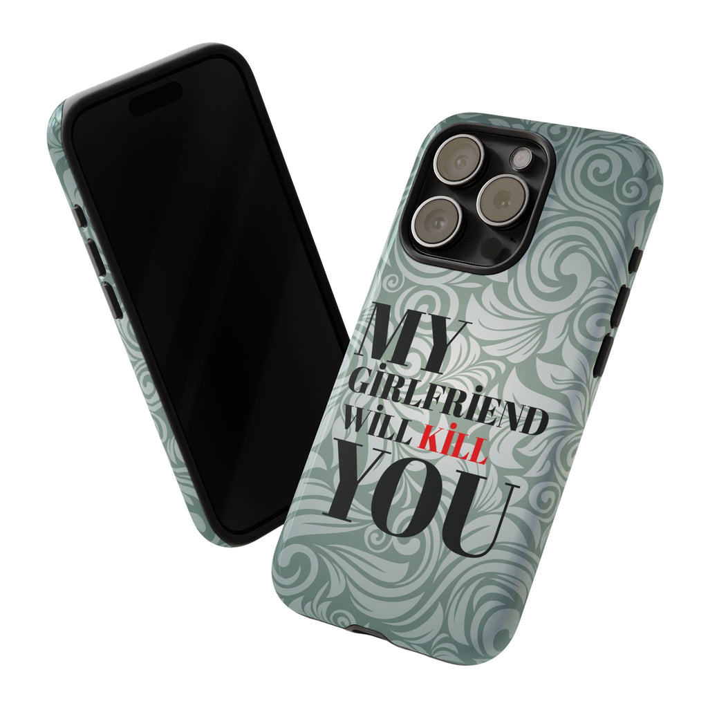 "My GF Will Kill You" Telefon Kılıfı / Phone Case