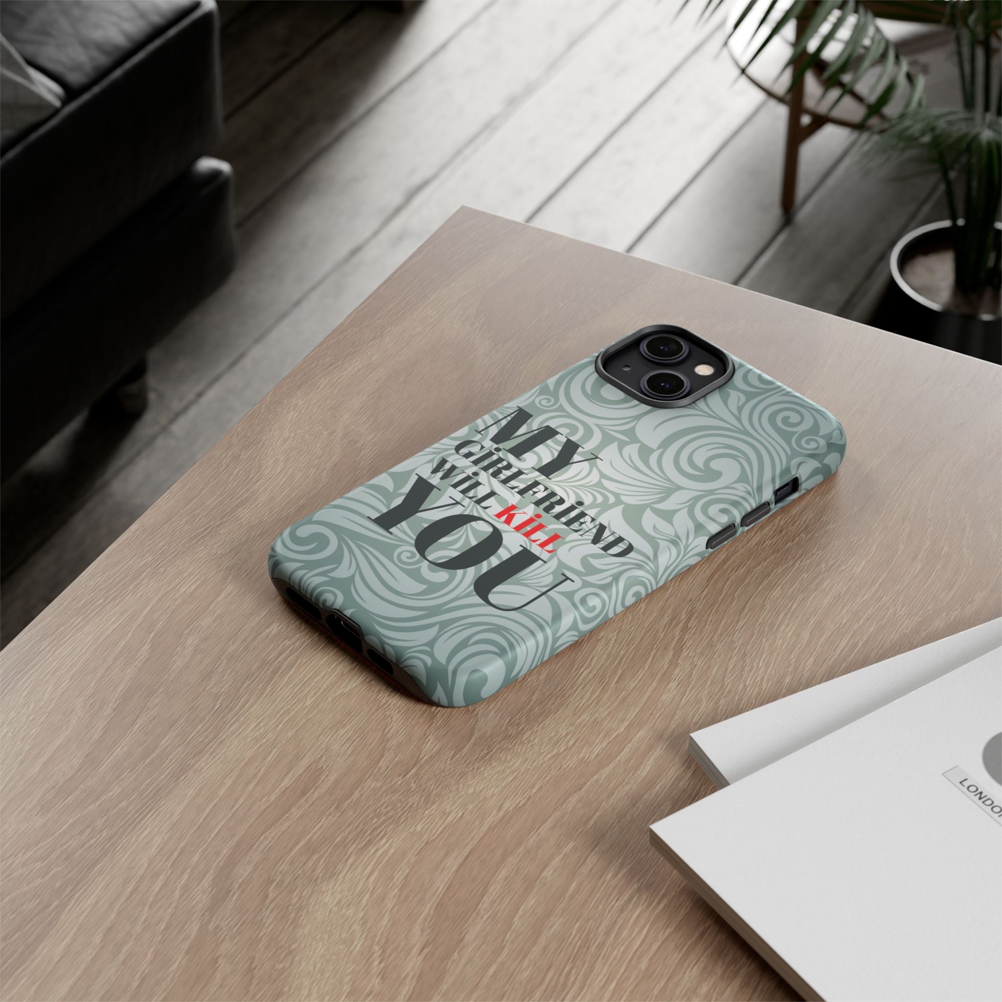 "My GF Will Kill You" Telefon Kılıfı / Phone Case