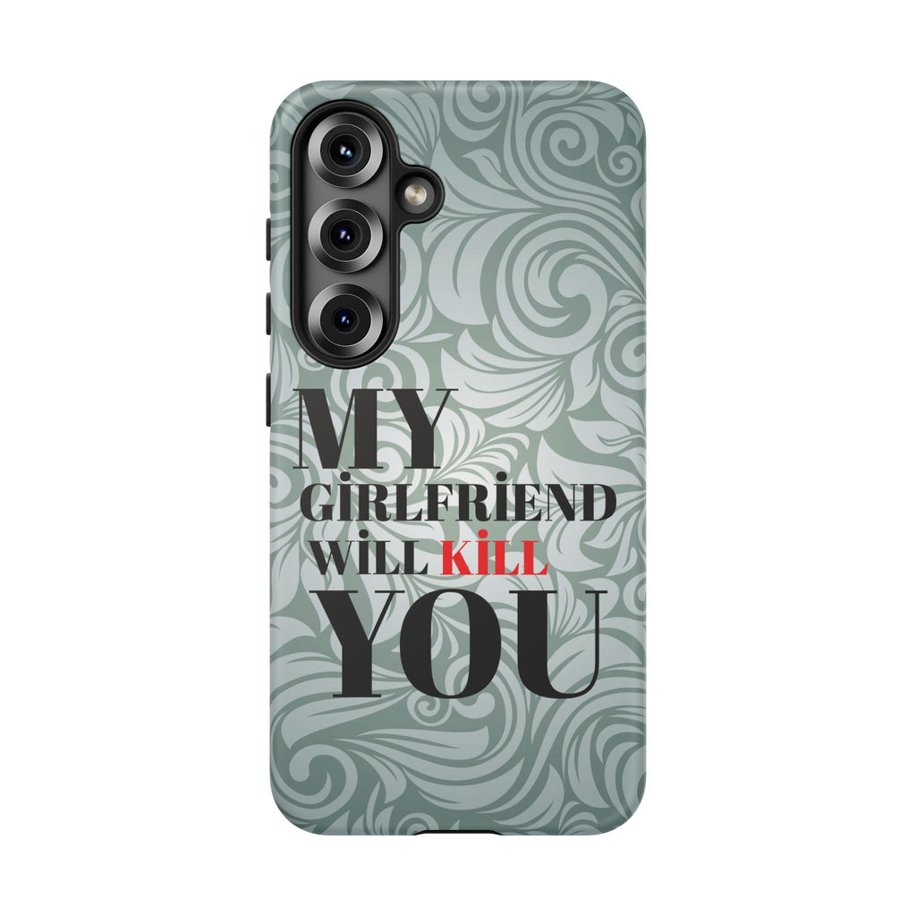 "My GF Will Kill You" Telefon Kılıfı / Phone Case