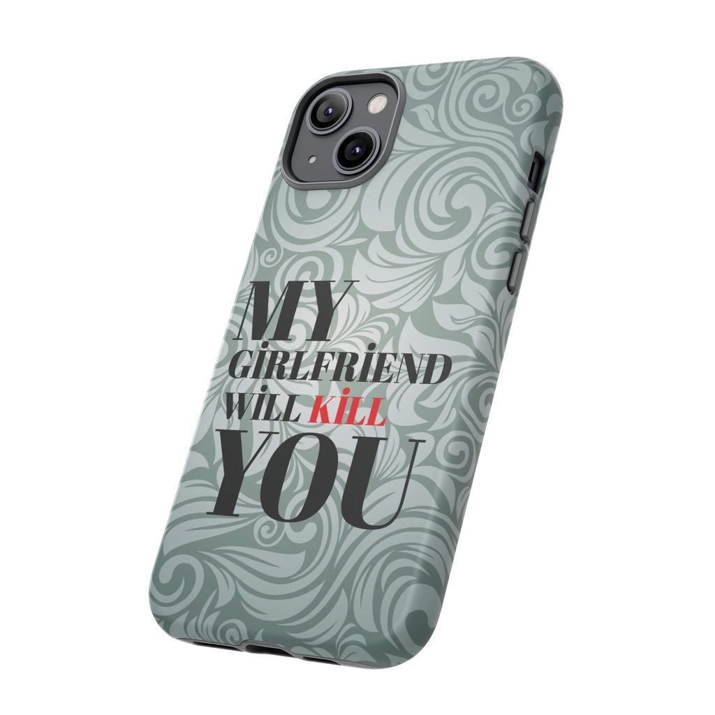 "My GF Will Kill You" Telefon Kılıfı / Phone Case