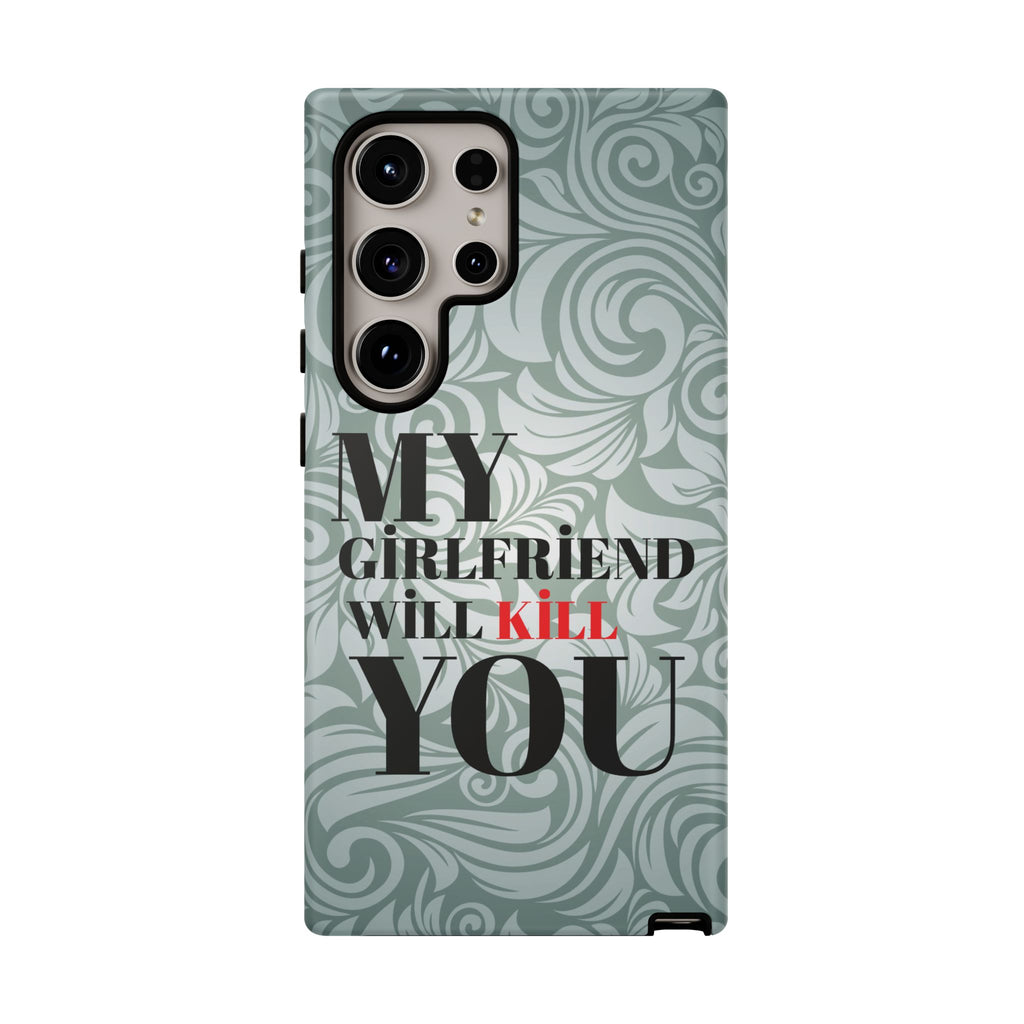 "My GF Will Kill You" Telefon Kılıfı / Phone Case