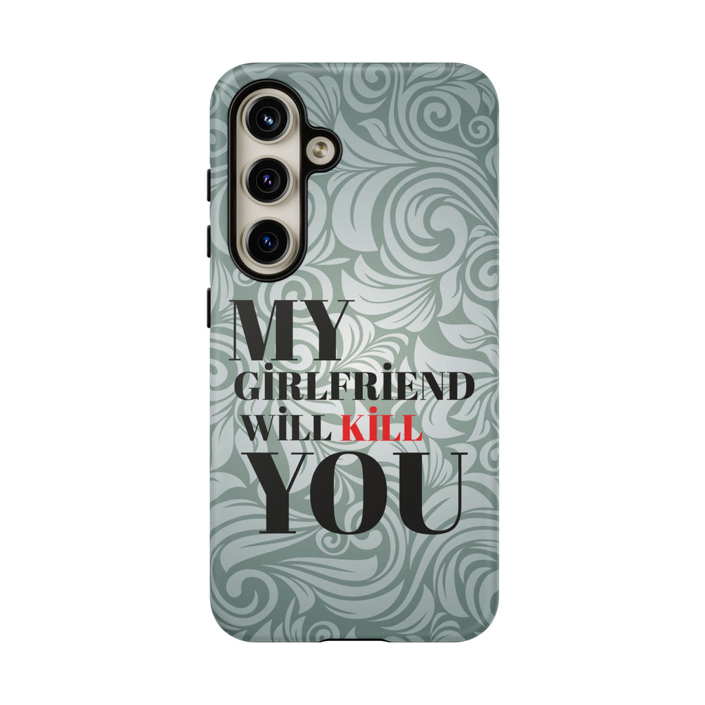 "My GF Will Kill You" Telefon Kılıfı / Phone Case