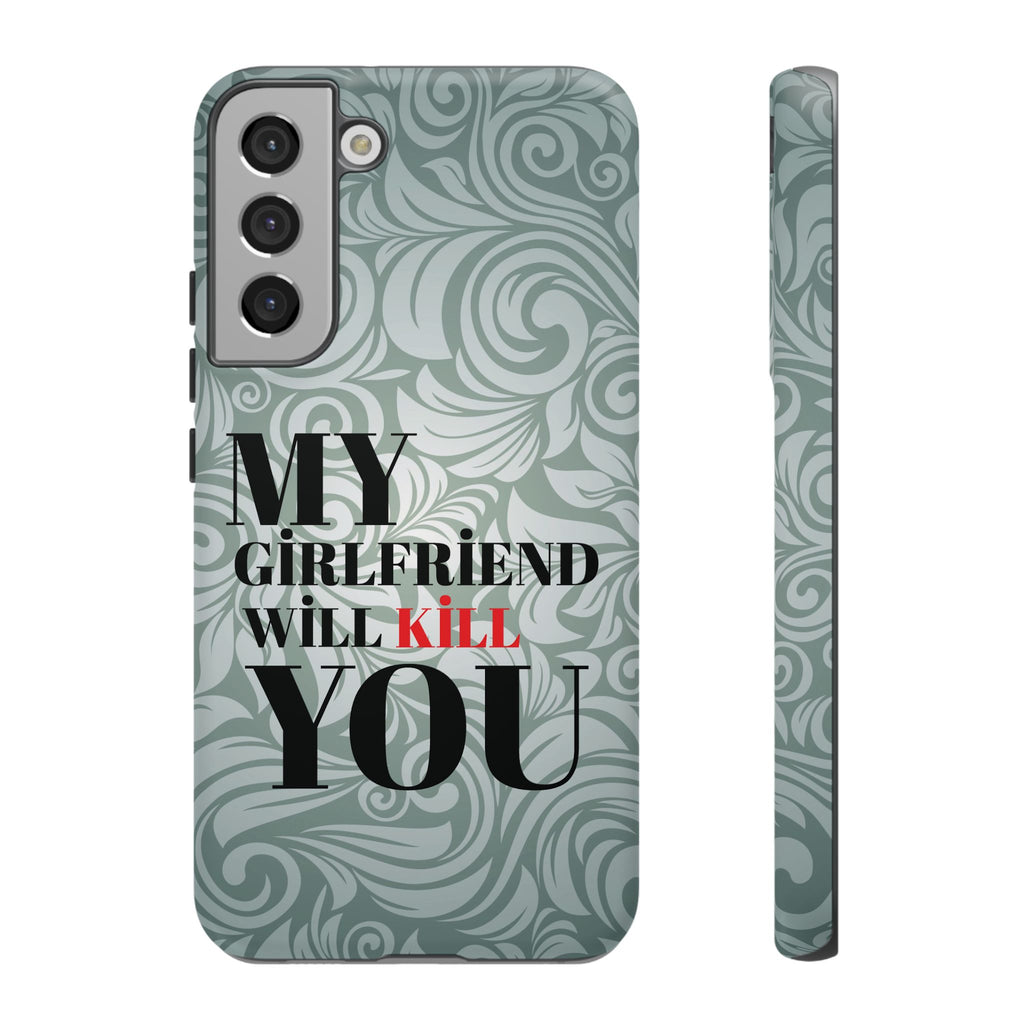 "My GF Will Kill You" Telefon Kılıfı / Phone Case