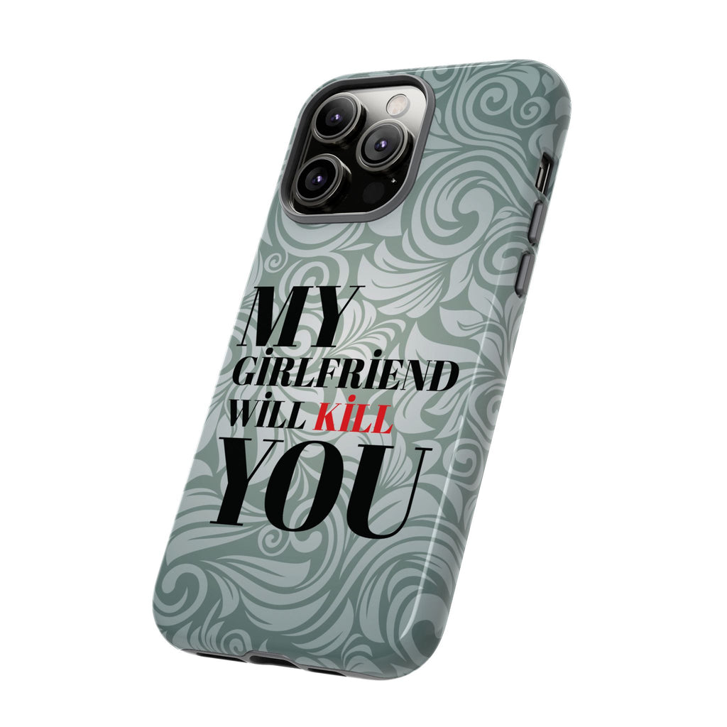 "My GF Will Kill You" Telefon Kılıfı / Phone Case