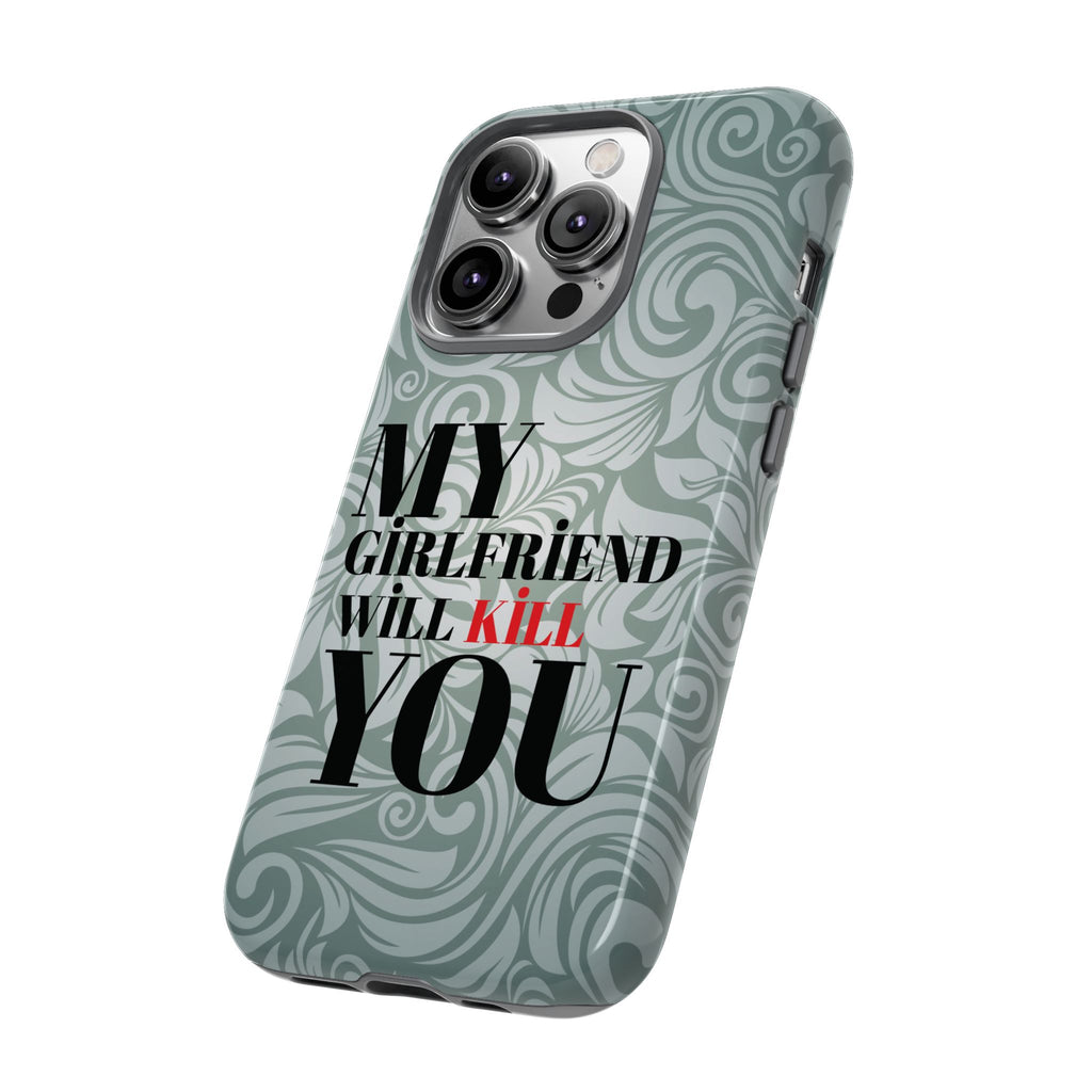 "My GF Will Kill You" Telefon Kılıfı / Phone Case