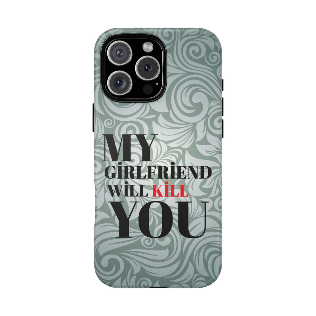 "My GF Will Kill You" Telefon Kılıfı / Phone Case