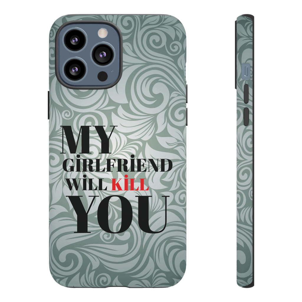"My GF Will Kill You" Telefon Kılıfı / Phone Case