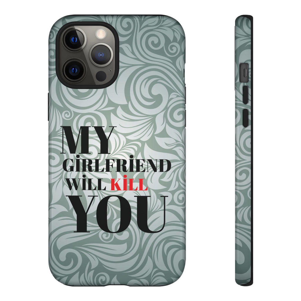 "My GF Will Kill You" Telefon Kılıfı / Phone Case