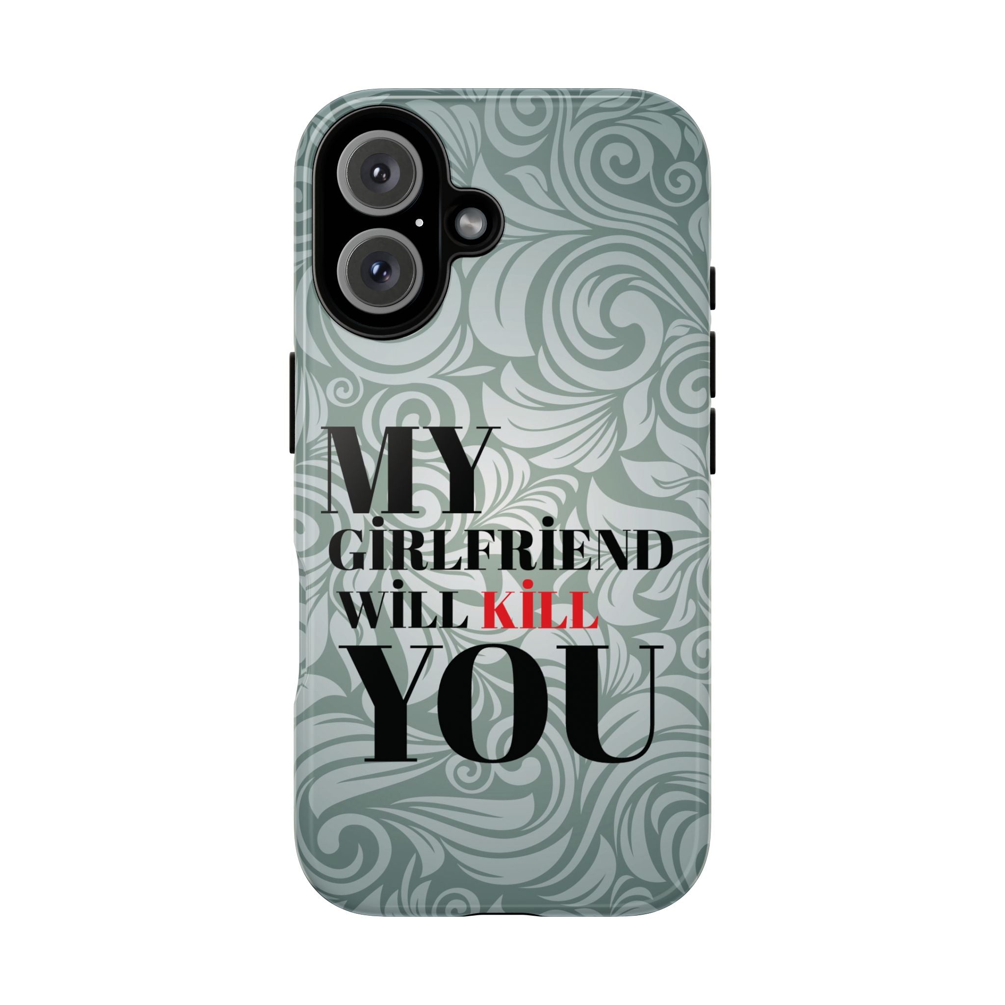 "My GF Will Kill You" Telefon Kılıfı / Phone Case