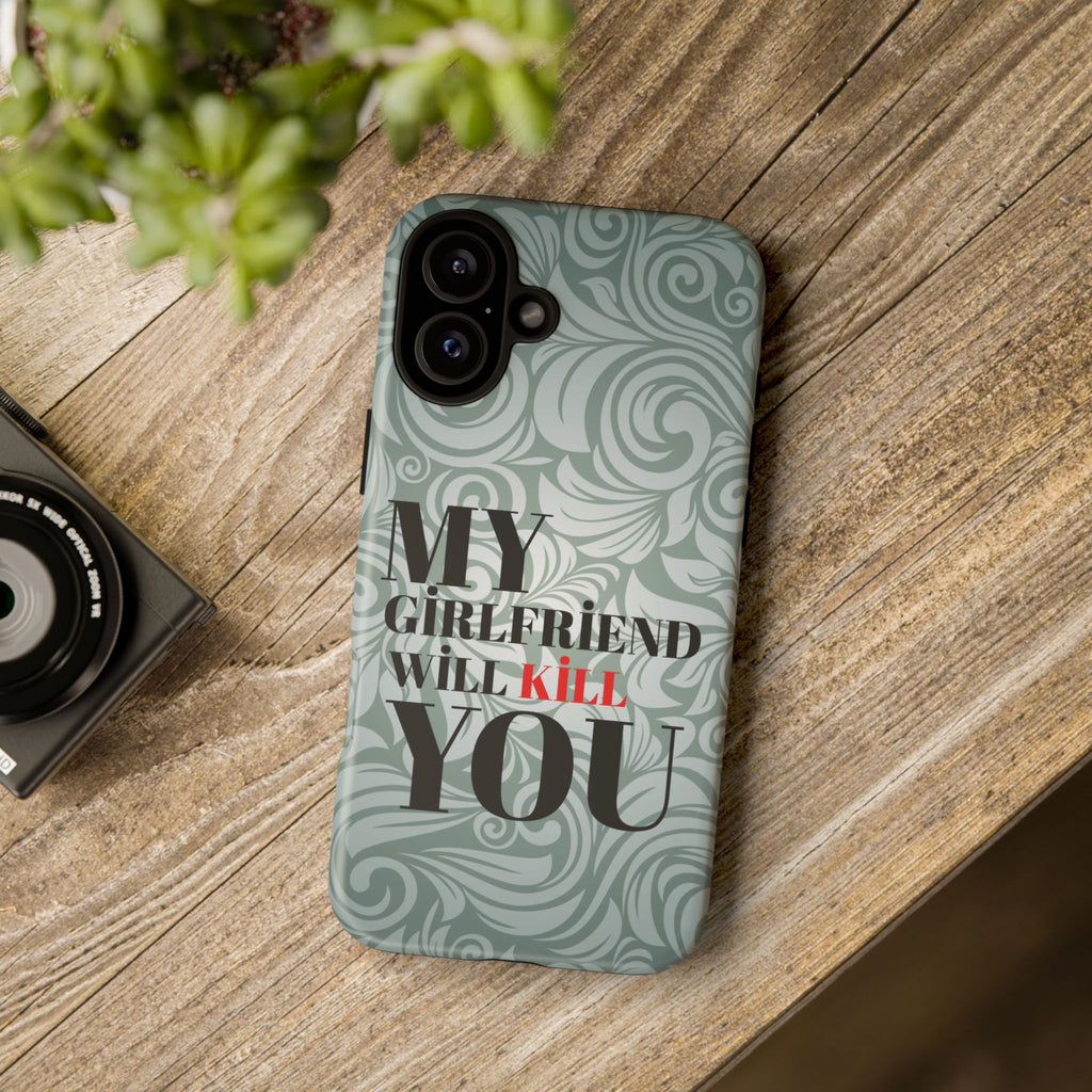 "My GF Will Kill You" Telefon Kılıfı / Phone Case