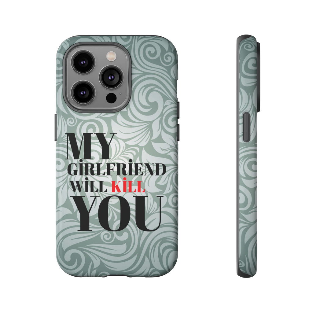 "My GF Will Kill You" Telefon Kılıfı / Phone Case