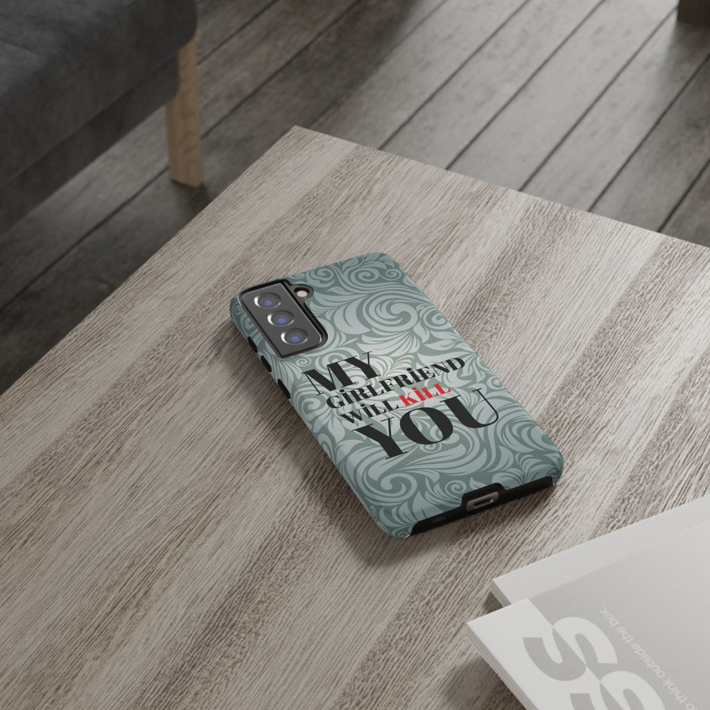 "My GF Will Kill You" Telefon Kılıfı / Phone Case