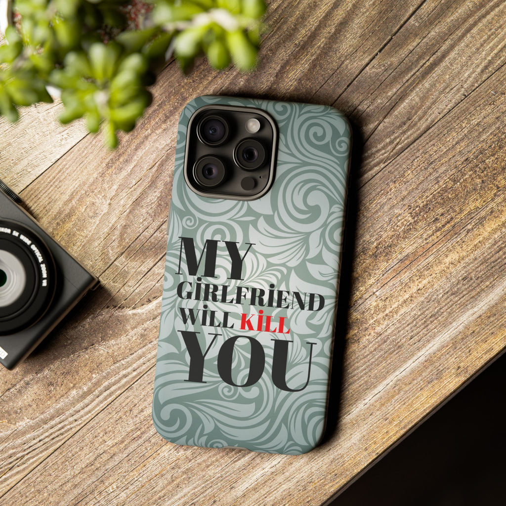 "My GF Will Kill You" Telefon Kılıfı / Phone Case