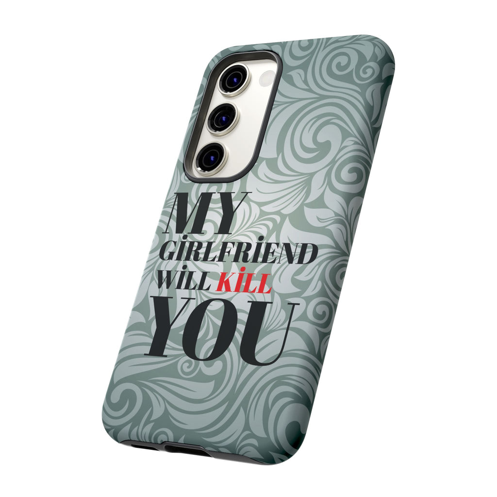"My GF Will Kill You" Telefon Kılıfı / Phone Case