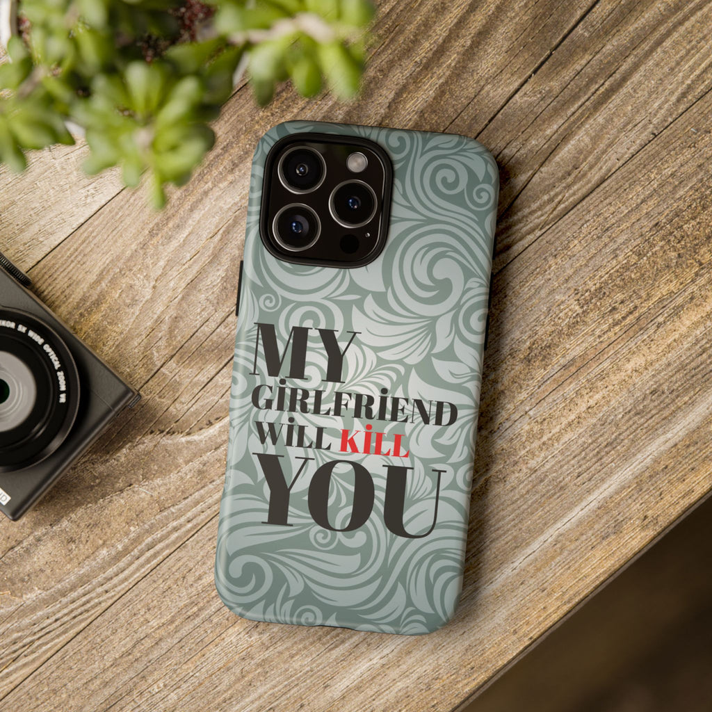 "My GF Will Kill You" Telefon Kılıfı / Phone Case