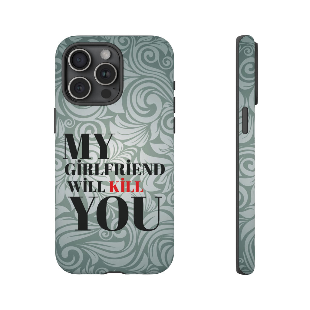 "My GF Will Kill You" Telefon Kılıfı / Phone Case