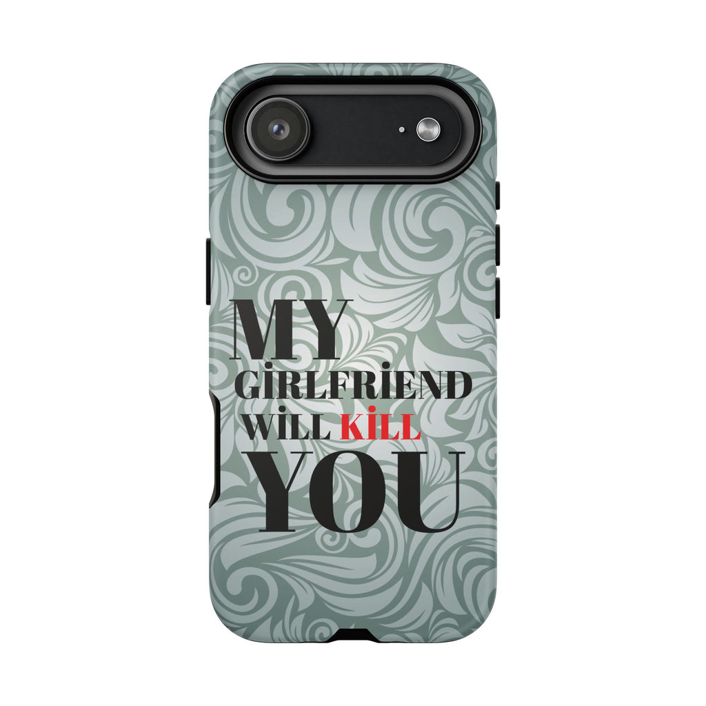 "My GF Will Kill You" Telefon Kılıfı / Phone Case
