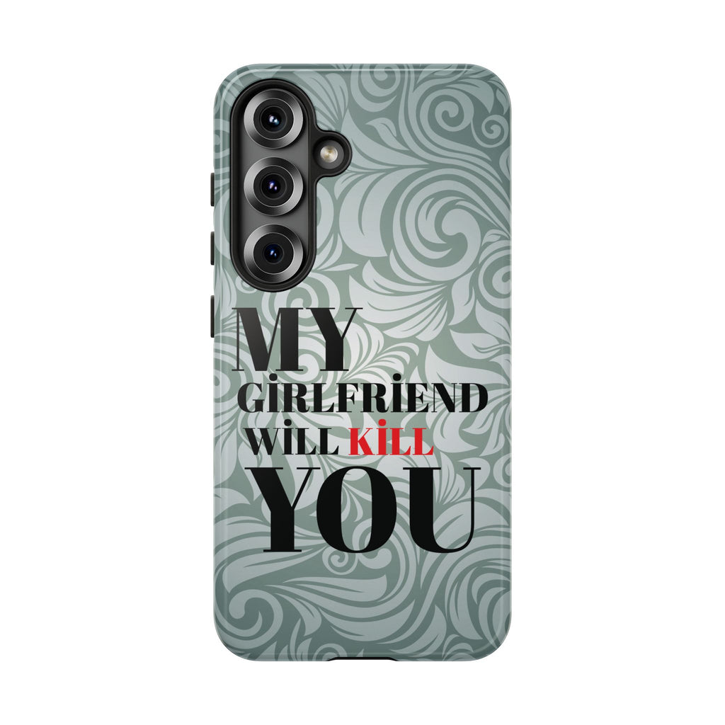 "My GF Will Kill You" Telefon Kılıfı / Phone Case