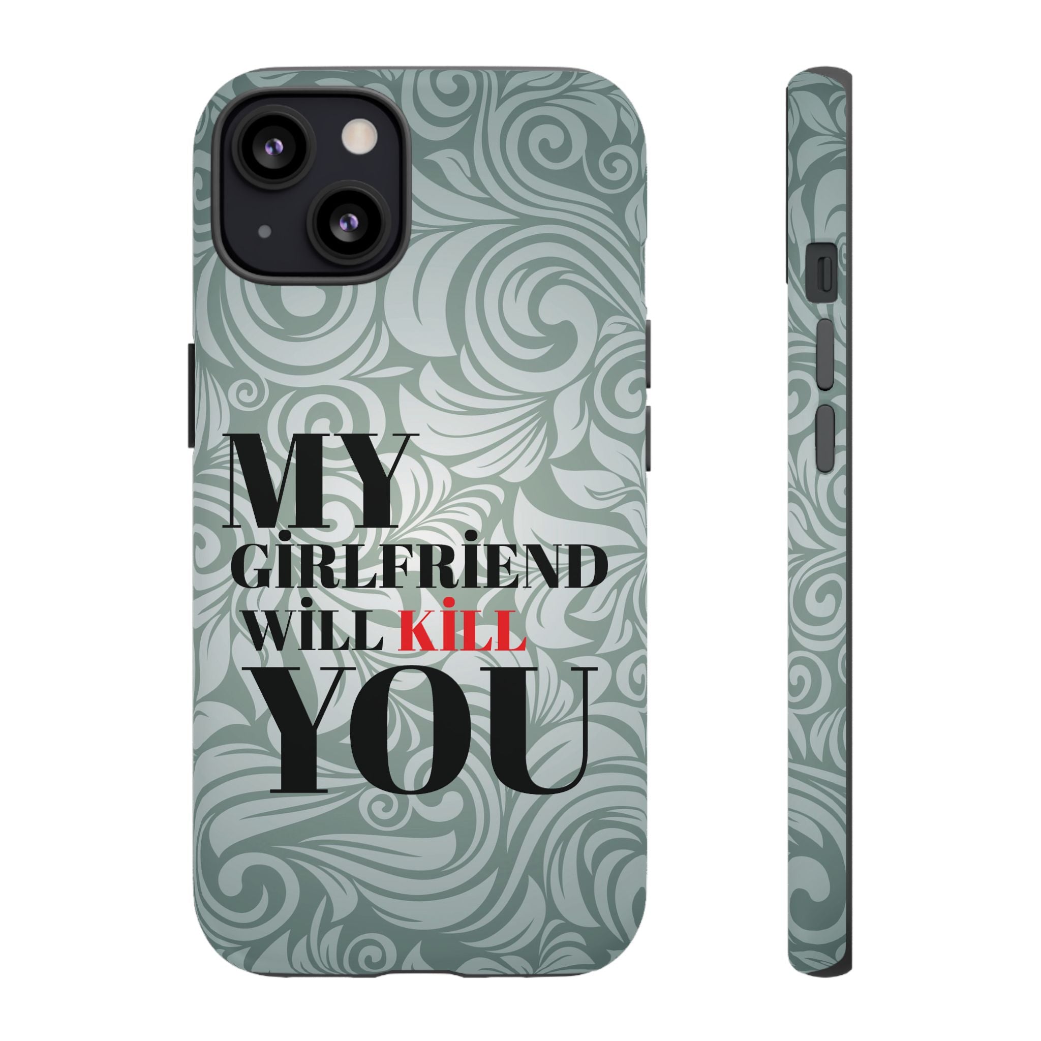 "My GF Will Kill You" Telefon Kılıfı / Phone Case