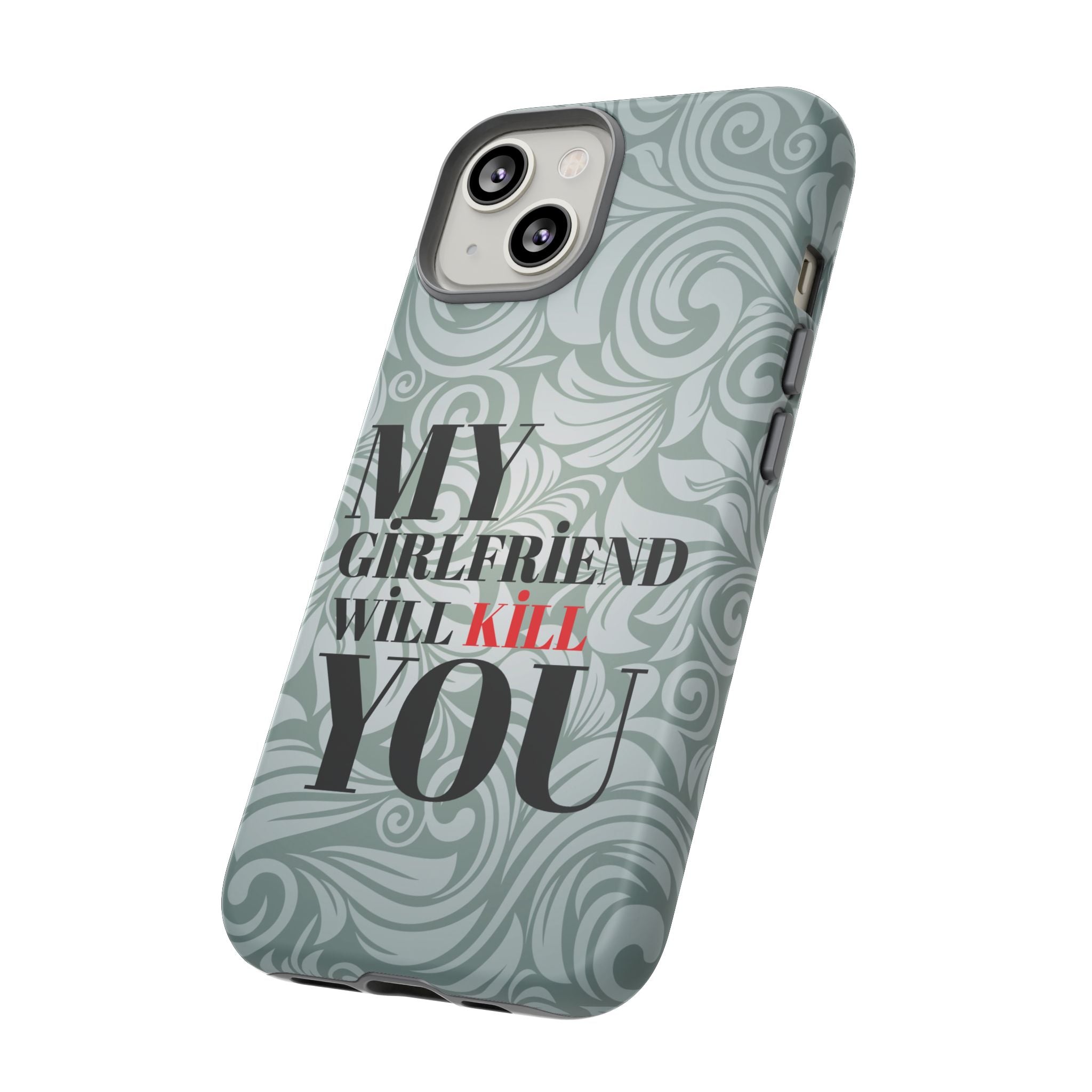 "My GF Will Kill You" Telefon Kılıfı / Phone Case