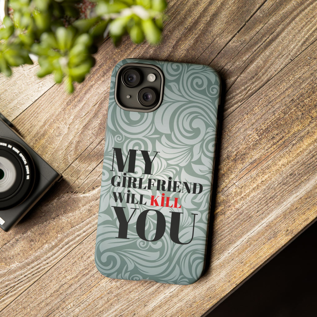 "My GF Will Kill You" Telefon Kılıfı / Phone Case